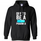 Off to be a pharm d funny pharmacy graduation Hoodie