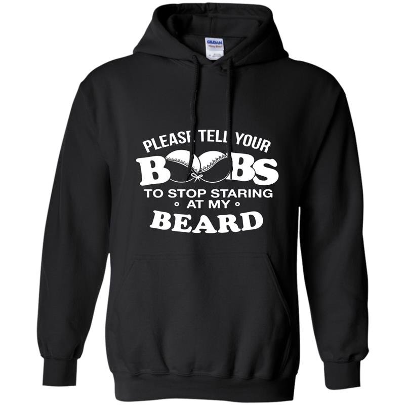 Please tell your boobs to stop staring at my beard Hoodie