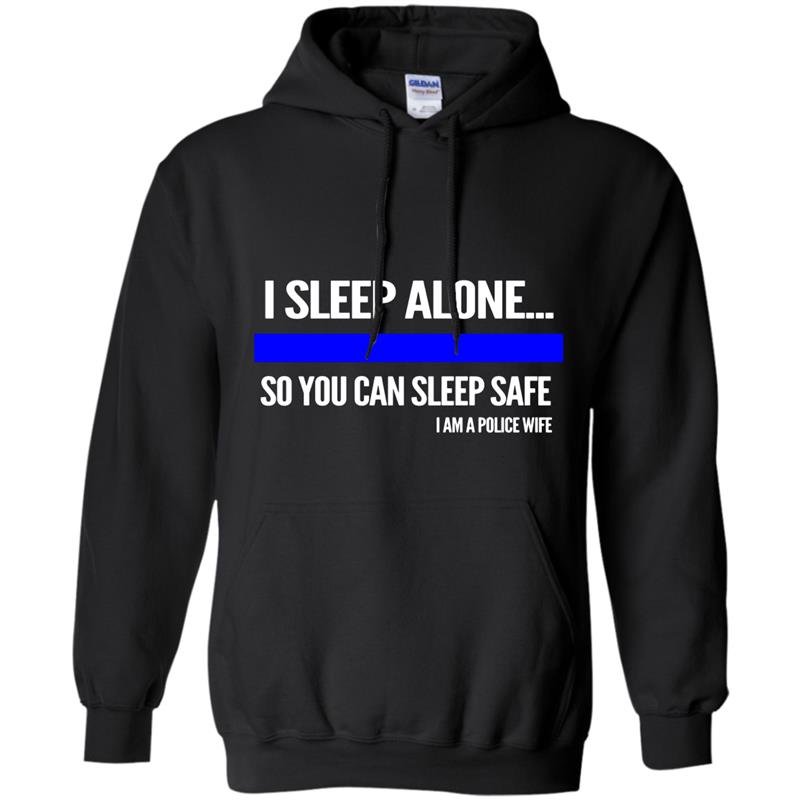 Police i sleep alone you can sleep safe police wife Hoodie