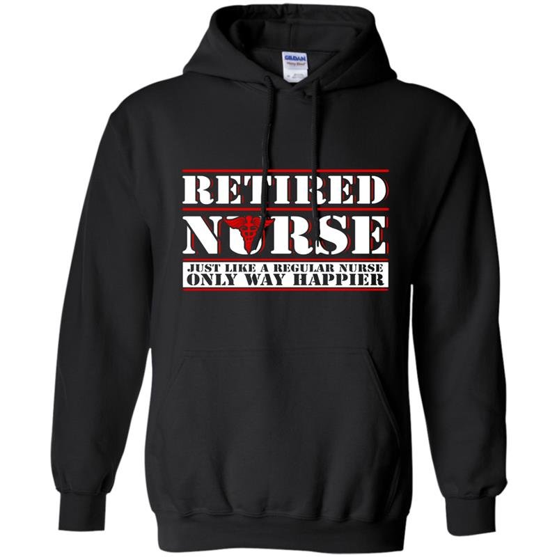 Retired nurse like a regular nurse only way happier Hoodie
