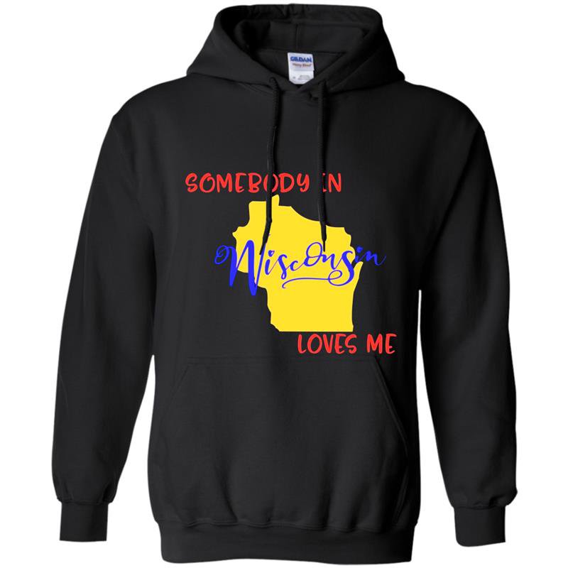 Somebody in wisconsin loves me state Hoodie