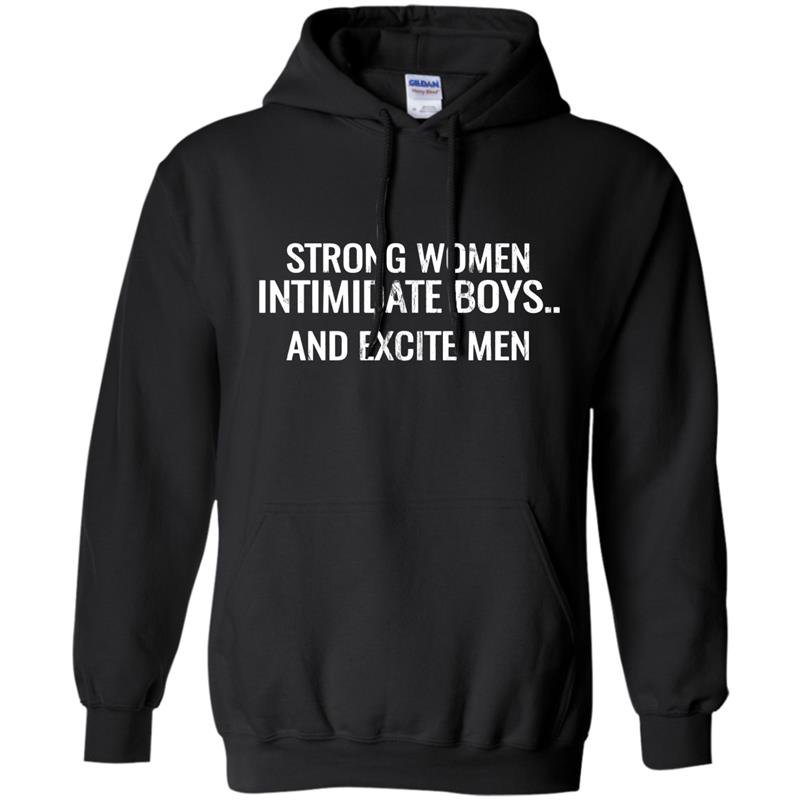 Strong women intimidate boys and excite men Hoodie