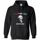 Too cool for british rule funny july 4th for party Hoodie