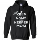 I cant keep calm im a keeper mom soccer goalie Hoodie