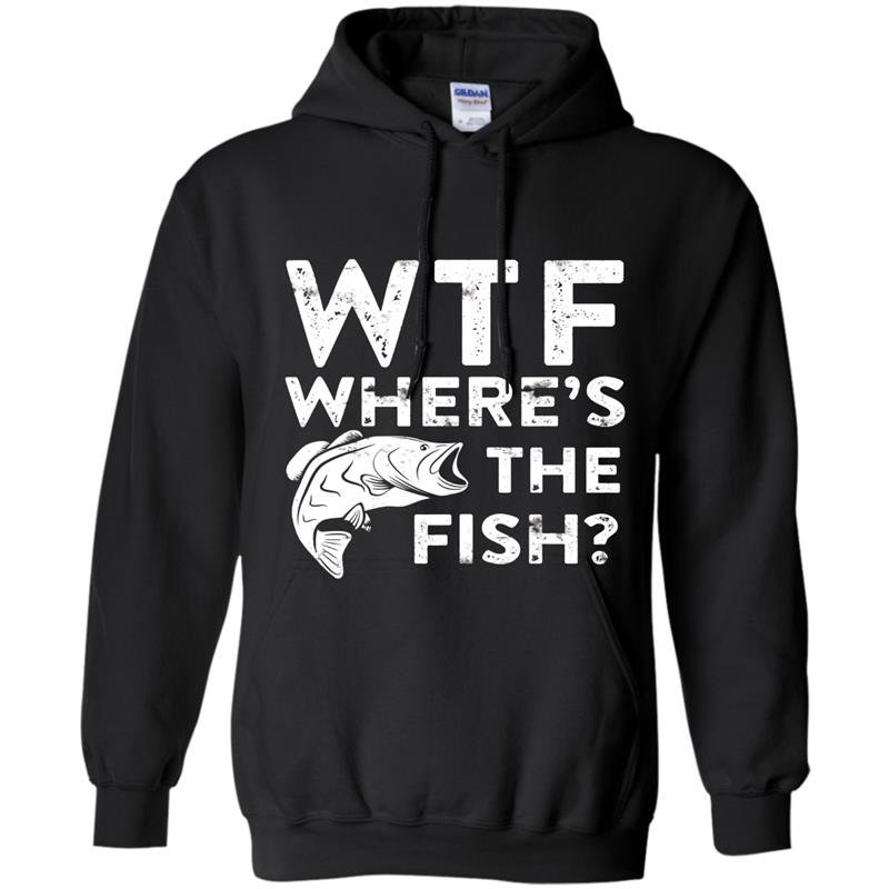 Wtf wheres the fish funny fisherman gift Hoodie