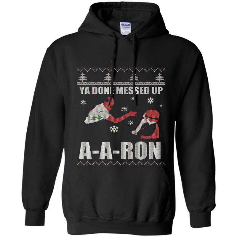 Ya done messed up aaron funny holiday ugly sweater Hoodie