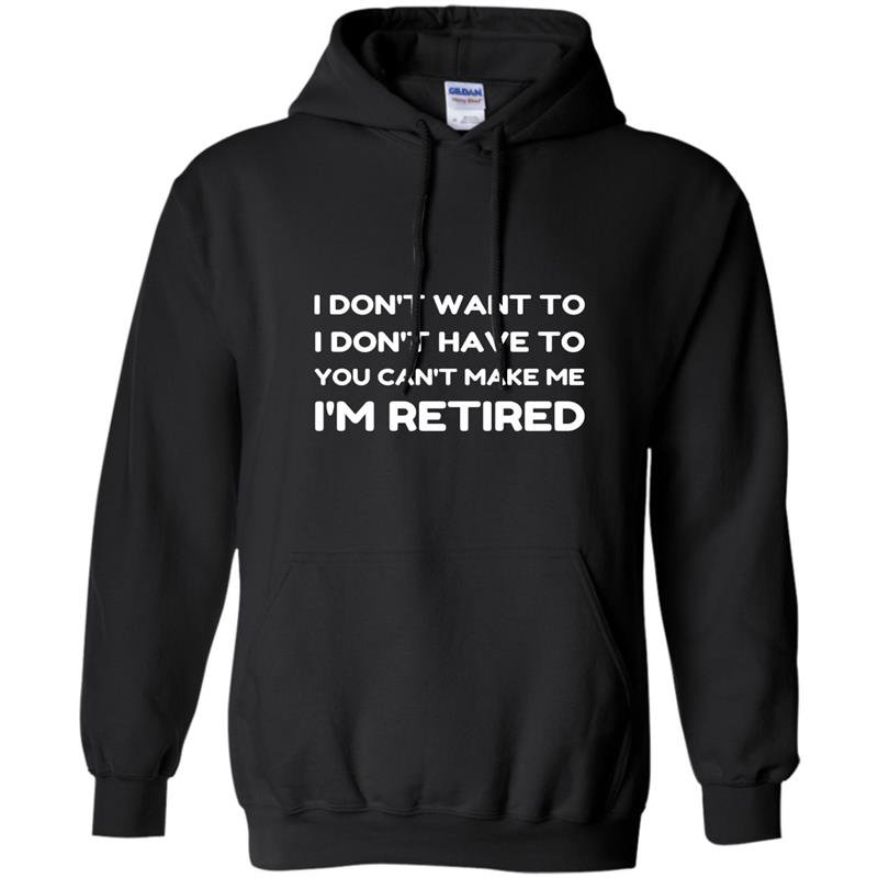 You cant make me im retired funny retirement gift Hoodie
