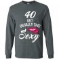 40 yrs old isnt usually this sexy 40th birthday tee Long Sleeve Gildan