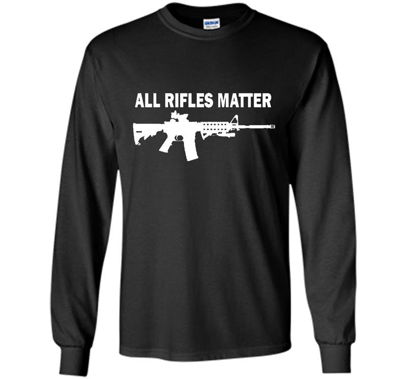 All rifles matter ar 15 tactical gun police nra blm Long Sleeve Gildan