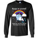 Always be yourself unless you can be a narwhal Long Sleeve Gildan