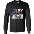 Army because even marines need heroes funny Long Sleeve Gildan