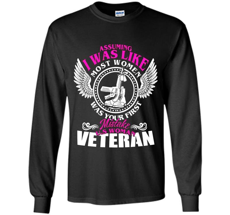 Assuming i was like most women us woman veteran Long Sleeve Gildan