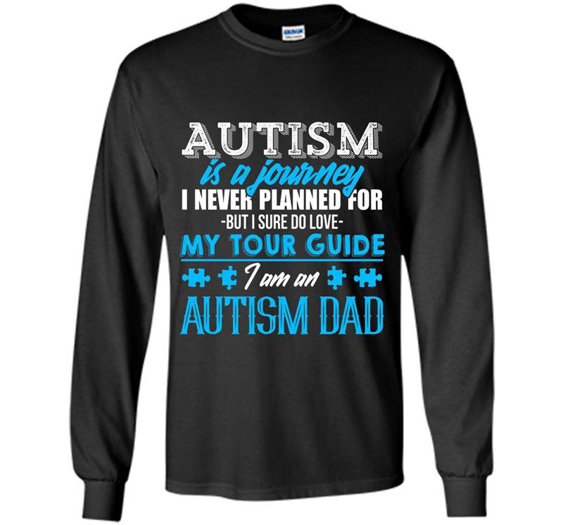 Autism is a journey i am an autism dad Long Sleeve Gildan