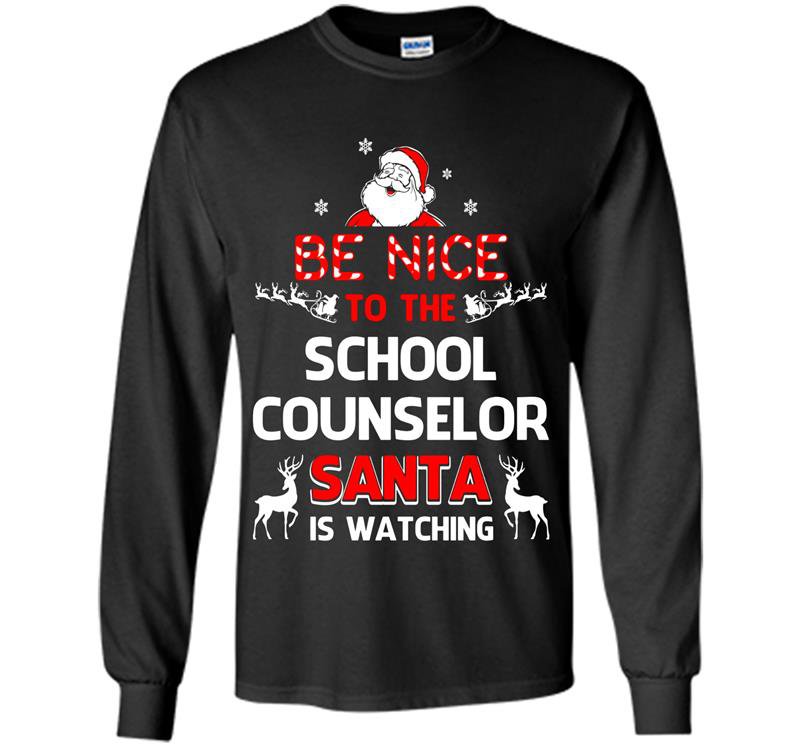 Be nice to the school counselor santa is watching school co Long Sleeve Gildan