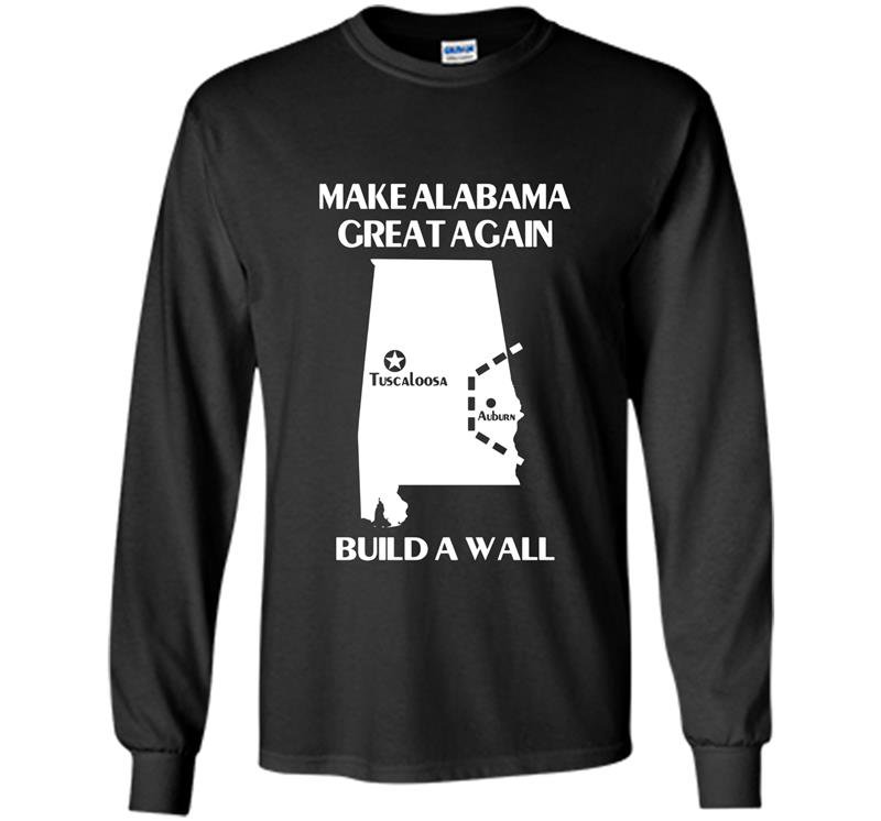 Build a wall make alabama great again Long Sleeve Gildan