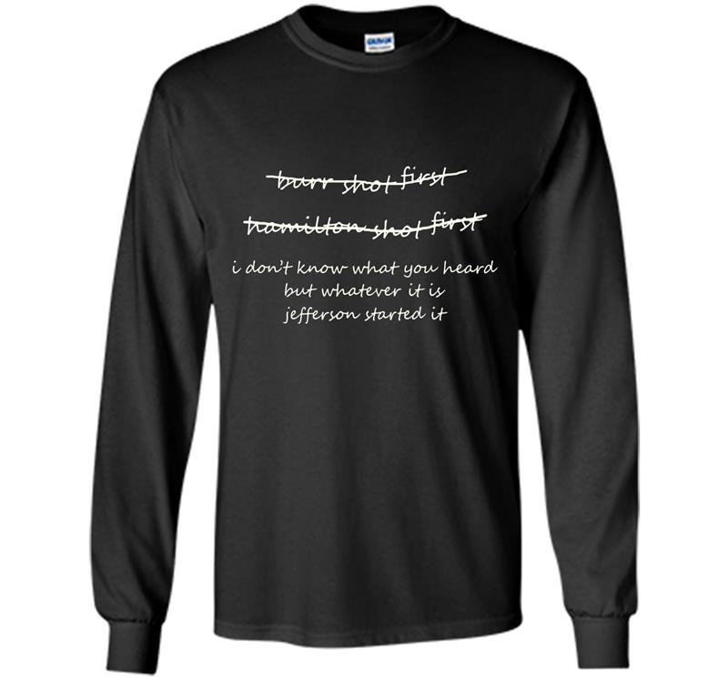 Burr shot first hamilton shot first funny tee Long Sleeve Gildan