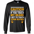 Caution if you touch my beard i get to touch your boobs Long Sleeve Gildan