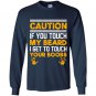 Caution if you touch my beard i get to touch your boobs Long Sleeve Gildan