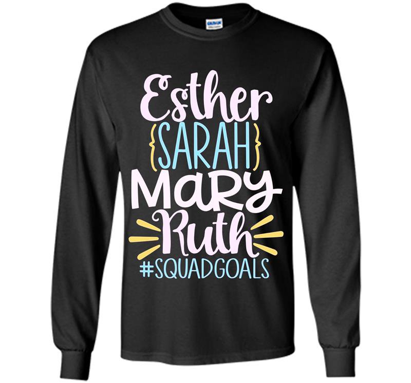Christian esther sarah mary ruth bible squad goals god Long Sleeve Gildan