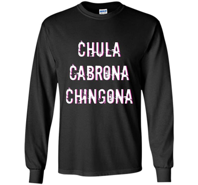 Chula cabrona chingona triple threat latina Long Sleeve Gildan
