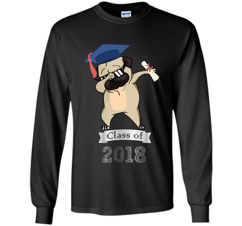Cool class of 2018 dabbing pug graduate adults kids Long Sleeve Gildan