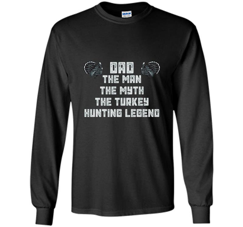 Dad the man the myth the turkey hunting legend Long Sleeve Gildan
