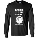 Donald eres un pendejo trump jackass mexican funny Long Sleeve Gildan