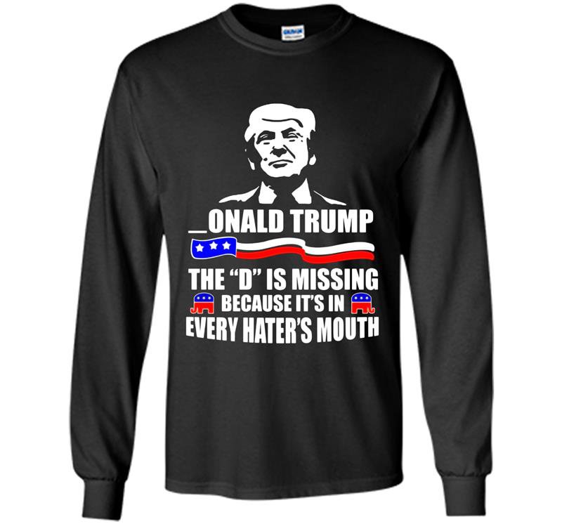 Donald trump the d is missing Long Sleeve Gildan