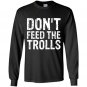 Dont feed the trolls anti bully hate online gift Long Sleeve Gildan