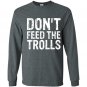 Dont feed the trolls anti bully hate online gift Long Sleeve Gildan