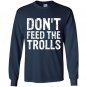 Dont feed the trolls anti bully hate online gift Long Sleeve Gildan
