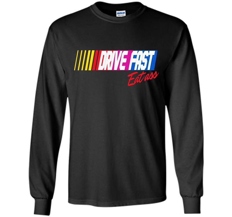 Drive fast eat ass limited Long Sleeve Gildan