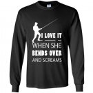 Fishing love it when she bends over and screams Long Sleeve Gildan