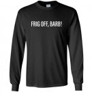 Frigg off barb trailer park Long Sleeve Gildan