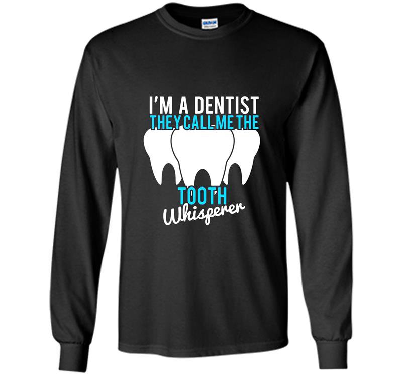 Funny dentist gifts they call me the tooth whisperer Long Sleeve Gildan