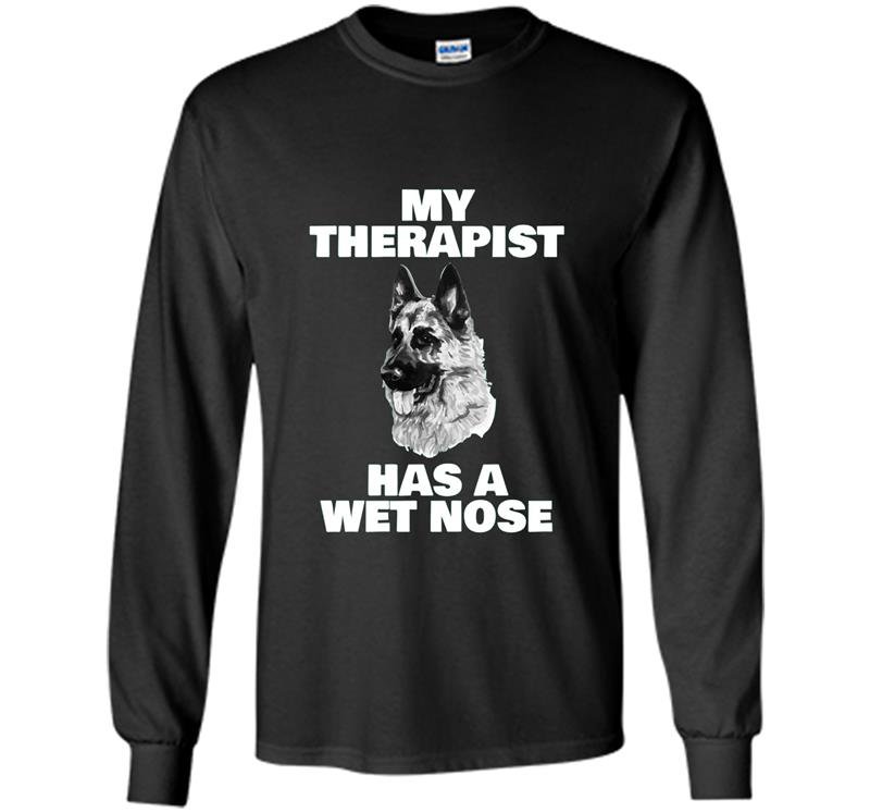 Funny german shepherd my therapist has a wet nose Long Sleeve Gildan