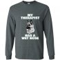 Funny german shepherd my therapist has a wet nose Long Sleeve Gildan