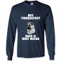 Funny german shepherd my therapist has a wet nose Long Sleeve Gildan