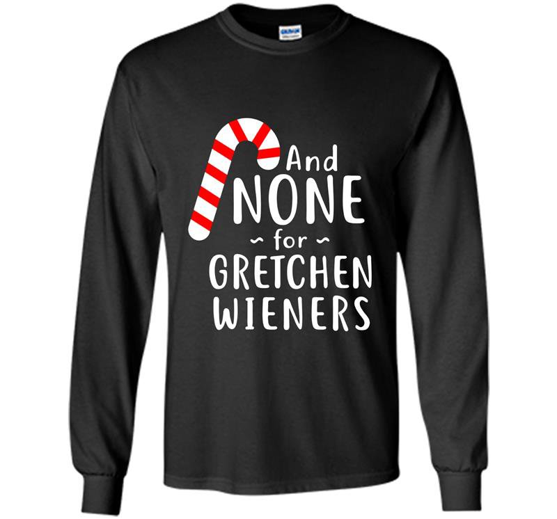 Funny gretchen wieners small Long Sleeve Gildan