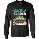 Funny work in my garden hang out with my chickens Long Sleeve Gildan