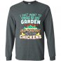 Funny work in my garden hang out with my chickens Long Sleeve Gildan