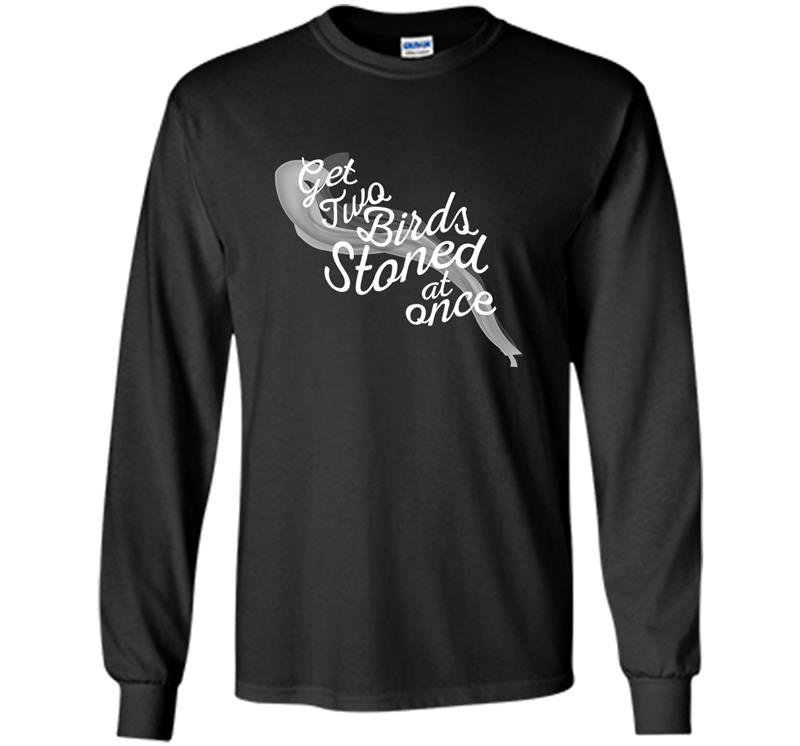 Get 2 birds stoned at once hilarious ricky tpb Long Sleeve Gildan