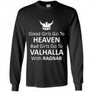 Good girls go to heaven bad girls go to valhalla Long Sleeve Gildan