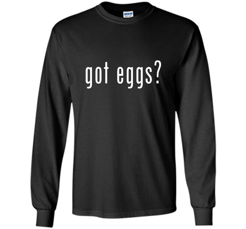 Got eggs novelty saying funny chicken egg farmer Long Sleeve Gildan