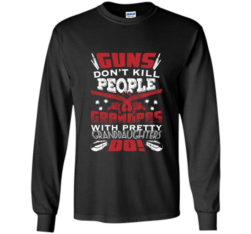Guns dont kill people grandpa pretty granddaughter do Long Sleeve Gildan