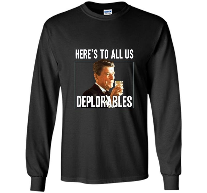 Heres to all us deplorables Long Sleeve Gildan