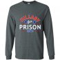 Hillary for prison 2016 funny political anti clinton Long Sleeve Gildan
