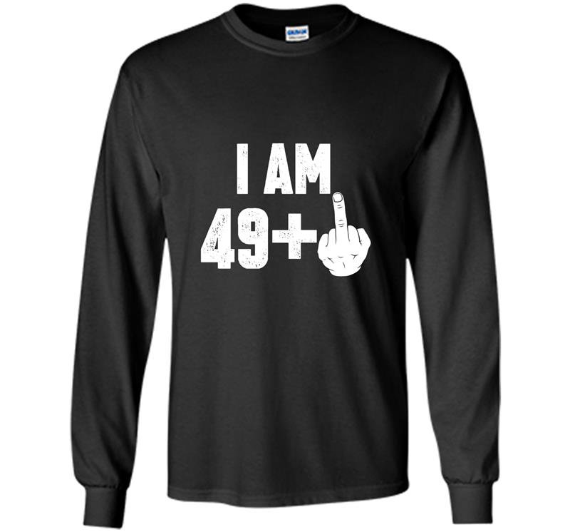 I am 49 middle finger funny 50th birthday Long Sleeve Gildan