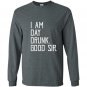 I am day drunk good sir funny party gift Long Sleeve Gildan