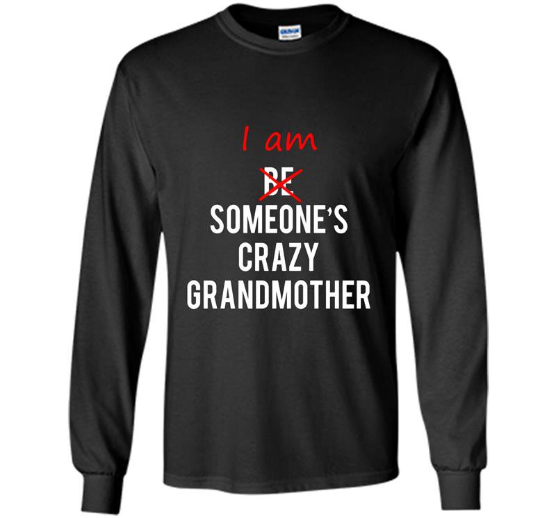 I am someones crazy mother in law great gift idea Long Sleeve Gildan